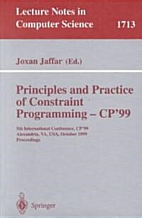 Principles and Practice of Constraint Programming - Cp99: 5th International Conference, Cp99, Alexandria, Va, USA, October 11-14, 1999 Proceedings (Paperback, 1999)