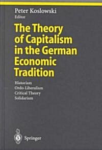 The Theory of Capitalism in the German Economic Tradition: Historism, Ordo-Liberalism, Critical Theory, Solidarism (Hardcover, 2000)