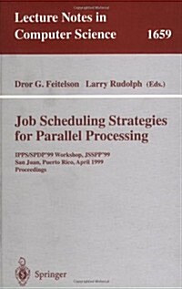 Job Scheduling Strategies for Parallel Processing: Ipps/Spdp99 Workshop, Jsspp99, San Juan, Puerto Rico, April 16, 1999, Proceedings (Paperback, 1999)