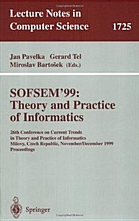 Sofsem99: Theory and Practice of Informatics: 26th Conference on Current Trends in Theory and Practice of Informatics, Milovy, Czech Republic, Novemb (Paperback, 1999)