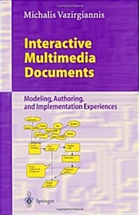 Interactive Multimedia Documents: Modeling, Authoring, and Implementation Experiences (Paperback, 1999)