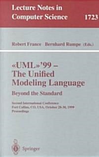 Uml99 - The Unified Modeling Language: Beyond the Standard: Second International Conference, Fort Collins, Co, Usa, October 28-30, 1999, Proceedings (Paperback, 1999)