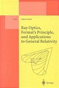Ray Optics, Fermats Principle, and Applications to General Relativity (Hardcover, 2000)