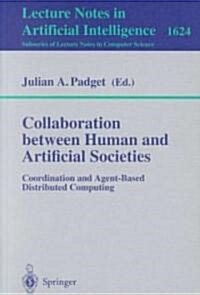 Collaboration Between Human and Artificial Societies: Coordination and Agent-Based Distributed Computing (Paperback, 1999)