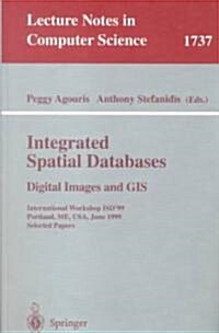 Integrated Spatial Databases: Digital Images and GIS: International Workshop Isd99 Portland, Me, USA, June 14-16, 1999 Selected Papers (Paperback, 1999)