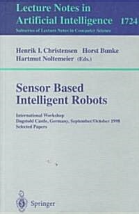 Sensor Based Intelligent Robots: International Workshop Dagstuhl Castle, Germany, September 28 - October 2, 1998 Selected Papers (Paperback, 1999)