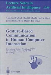 Gesture-Based Communication in Human-Computer Interaction: International Gesture Workshop, GW99, GIF-Sur-Yvette, France, March 17-19, 1999 Proceeding (Paperback, 1999)