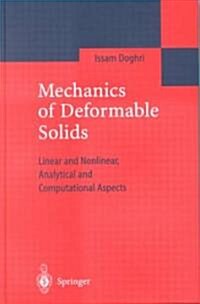 Mechanics of Deformable Solids: Linear, Nonlinear, Analytical and Computational Aspects (Hardcover, 2000)