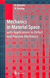 Mechanics in Material Space: With Applications to Defect and Fracture Mechanics (Hardcover, 2000)