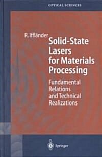 Solid-State Lasers for Materials Processing: Fundamental Relations and Technical Realizations (Hardcover, 2001)