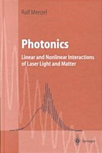 Photonics: Linear and Nonlinear Interactions of Laser Light and Matter (Hardcover)