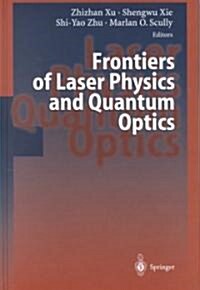 Frontiers of Laser Physics and Quantum Optics: Proceedings of the International Conference on Laser Physics and Quantum Optics (Hardcover, 2000)