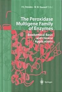 The Peroxidase Multigene Family of Enzymes: Biochemical Basis and Clinical Applications (Hardcover, 2000)