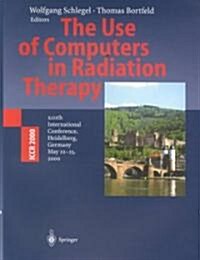 The Use of Computers in Radiation Therapy: XIIIth International Conference Heidelberg, Germany May 22-25, 2000 (Paperback, Softcover Repri)