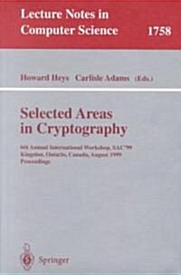 Selected Areas in Cryptography: 6th Annual International Workshop, Sac99 Kingston, Ontario, Canada, August 9-10, 1999 Proceedings (Paperback, 2000)
