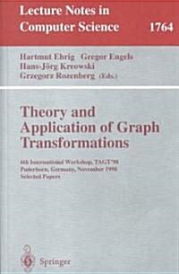 Theory and Application of Graph Transformations: 6th International Workshop, Tagt98 Paderborn, Germany, November 16-20, 1998 Selected Papers (Paperback, 2000)