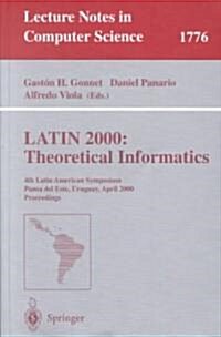 Latin 2000: Theoretical Informatics: 4th Latin American Symposium, Punta del Este, Uruguay, April 10-14, 2000 Proceedings (Paperback, 2000)