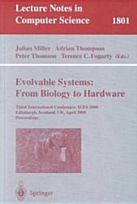 Evolvable Systems: From Biology to Hardware: Third International Conference, Ices 2000, Edinburgh, Scotland, UK, April 17-19, 2000 Proceedings (Paperback, 2000)
