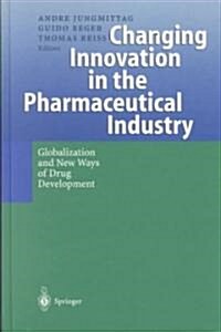 Changing Innovation in the Pharmaceutical Industry: Globalization and New Ways of Drug Development (Hardcover, 2000)