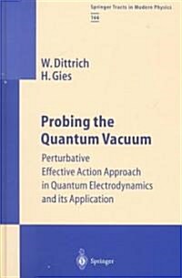 Probing the Quantum Vacuum: Perturbative Effective Action Approach in Quantum Electrodynamics and Its Application (Hardcover, 2000)