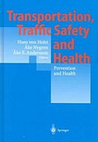 Transportation, Traffic Safety and Health - Prevention and Health: Third International Conference, Washington, U.S.A., 1997 (Hardcover)