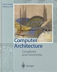 Computer Architecture: Complexity and Correctness (Hardcover, 2000)