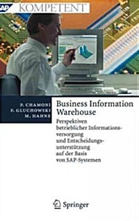 Business Information Warehouse: Perspektiven Betrieblicher Informationsversorgung Und Entscheidungsunterst?zung Auf Der Basis Von Sap-Systemen (Hardcover, 2005)