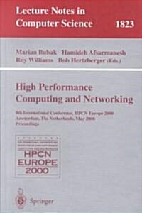 High-Performance Computing and Networking: 8th International Conference, Hpcn Europe 2000 Amsterdam, the Netherlands, May 8-10, 2000 Proceedings (Paperback, 2000)