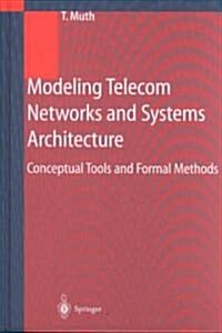 Modeling Telecom Networks and Systems Architecture: Conceptual Tools and Formal Methods (Hardcover, 2001)