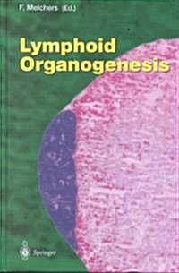 Lymphoid Organogenesis: Proceedings of the Workshop Held at the Basel Institute for Immunology 5th-6th November 1999 (Hardcover, 2000)