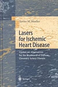 Lasers for Ischemic Heart Disease: Update on Alternatives for the Treatment of Diffuse Coronary Artery Disease (Hardcover)