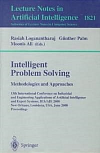 Intelligent Problem Solving. Methodologies and Approaches: 13th International Conference on Industrial and Engineering Applications of Artificial Inte (Paperback, 2000)