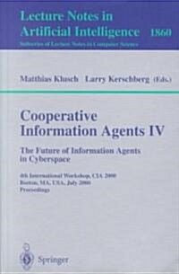 Cooperative Information Agents IV - The Future of Information Agents in Cyberspace: 4th International Workshop, CIA 2000 Boston, Ma, USA, July 7-9, 20 (Paperback, 2000)