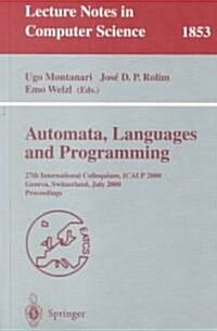 Automata, Languages and Programming: 27th International Colloquium, Icalp 2000, Geneva, Switzerland, July 9-15, 2000 Proceedings (Paperback, 2000)