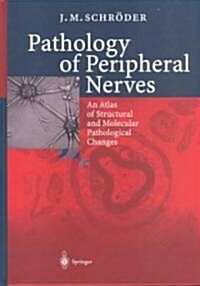 Pathology of Peripheral Nerves: An Atlas of Structural and Molecular Pathological Changes (Hardcover)