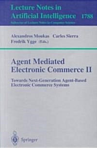 Agent Mediated Electronic Commerce II: Towards Next-Generation Agent-Based Electronic Commerce Systems (Paperback, 2000)