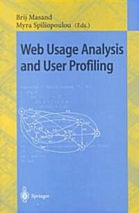 Web Usage Analysis and User Profiling: International Webkdd99 Workshop San Diego, CA, USA, August 15, 1999 Revised Papers (Paperback, 2000)
