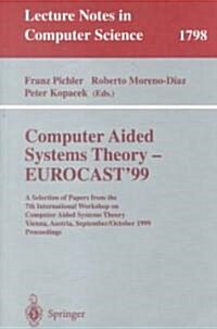 Computer Aided Systems Theory - Eurocast99: A Selection of Papers from the 7th International Workshop on Computer Aided Systems Theory Vienna, Austri (Paperback, 2000)