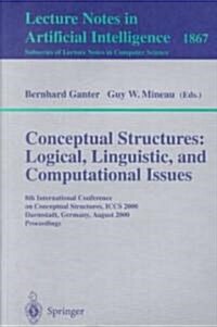 Conceptual Structures: Logical, Linguistic, and Computational Issues: 8th International Conference on Conceptual Structures, Iccs 2000 Darmstadt, Germ (Paperback, 2000)