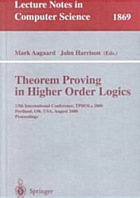 Theorem Proving in Higher Order Logics: 13th International Conference, Tphols 2000 Portland, Or, USA, August 14-18, 2000 Proceedings (Paperback, 2000)
