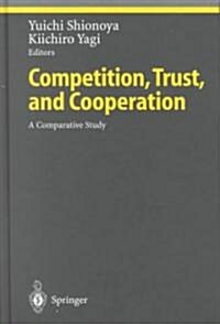 Competition, Trust, and Cooperation: A Comparative Study (Hardcover, 2001)