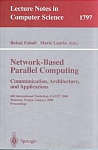Network-Based Parallel Computing - Communication, Architecture, and Applications: 4th International Workshop, Canpc 2000 Toulouse, France, January 8, (Paperback, 2000)