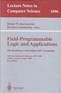 Field-Programmable Logic and Applications: The Roadmap to Reconfigurable Computing: 10th International Conference, Fpl 2000 Villach, Austria, August 2 (Paperback, 2000)