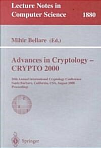 Advances in Cryptology - Crypto 2000: 20th Annual International Cryptology Conference, Santa Barbara, California, USA, August 20-24, 2000. Proceedings (Paperback, 2000)