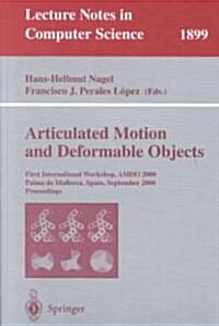 Articulated Motion and Deformable Objects: First International Workshop, Amdo 2000 Palma de Mallorca, Spain, September 7-9, 2000 Proceedings (Paperback, 2000)