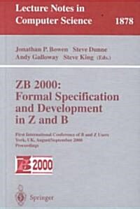 Zb 2000: Formal Specification and Development in Z and B: First International Conference of B and Z Users York, UK, August 29 - September 2, 2000 Proc (Paperback, 2000)