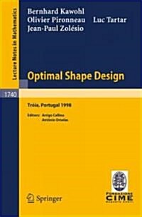 Optimal Shape Design: Lectures Given at the Joint C.I.M./C.I.M.E. Summer School Held in Troia (Portugal), June 1-6, 1998 (Paperback, 9, 2000)