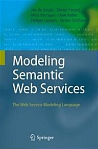 Modeling Semantic Web Services: The Web Service Modeling Language (Hardcover)