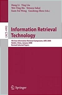 Information Retrieval Technology: 4th Asia Information Retrieval Symposium, Airs 2008, Harbin, China, January 15-18, 2008, Revised Selected Papers (Paperback, 2008)