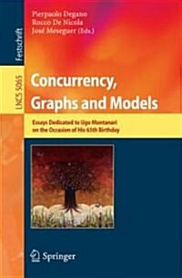 Concurrency, Graphs and Models: Essays Dedicated to Ugo Montanari on the Occasion of His 65th Birthday                                                 (Paperback, 2008)